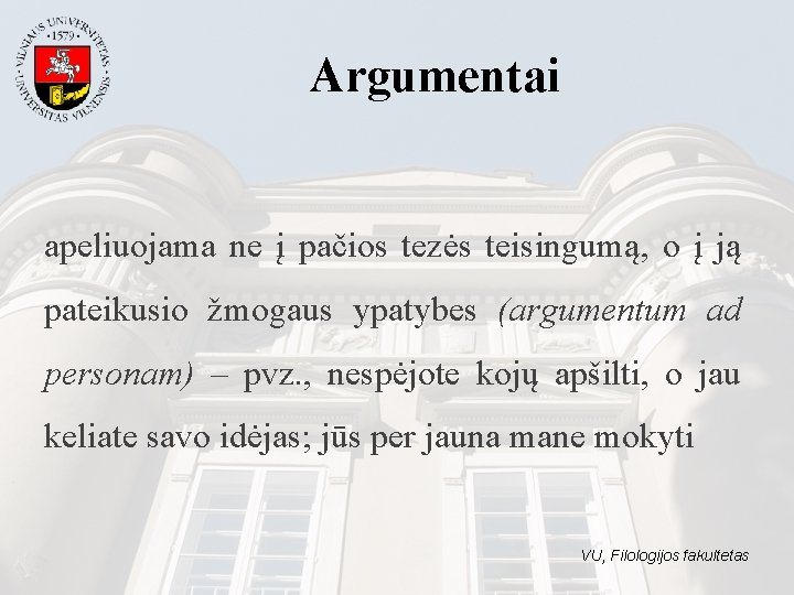 Argumentai apeliuojama ne į pačios tezės teisingumą, o į ją pateikusio žmogaus ypatybes (argumentum Argumentai apeliuojama ne į pačios tezės teisingumą, o į ją pateikusio žmogaus ypatybes (argumentum