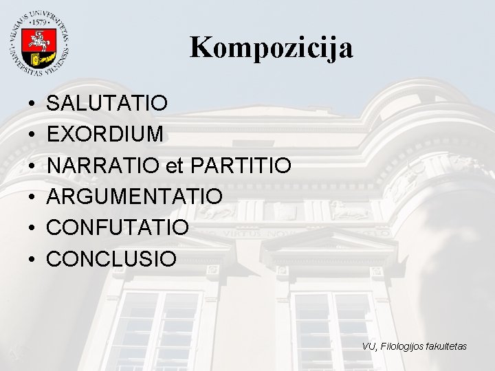 Kompozicija • • • SALUTATIO EXORDIUM NARRATIO et PARTITIO ARGUMENTATIO CONFUTATIO CONCLUSIO VU, Filologijos Kompozicija • • • SALUTATIO EXORDIUM NARRATIO et PARTITIO ARGUMENTATIO CONFUTATIO CONCLUSIO VU, Filologijos