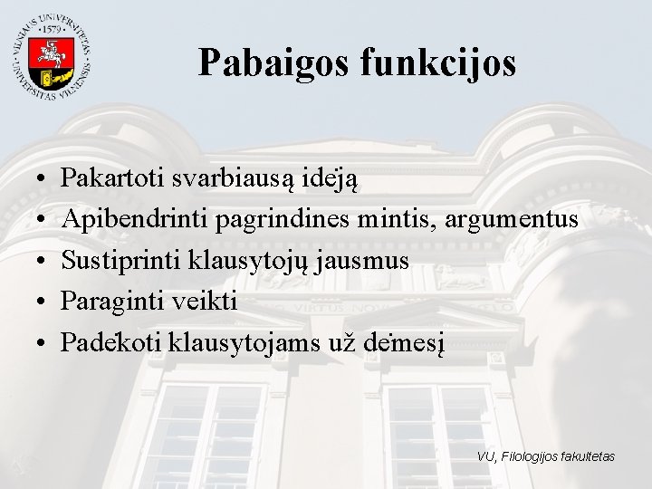 Pabaigos funkcijos • • • Pakartoti svarbiausą ide ją Apibendrinti pagrindines mintis, argumentus Sustiprinti