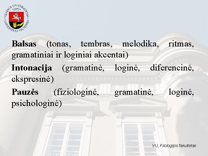 Balsas (tonas, tembras, melodika, ritmas, gramatiniai ir loginiai akcentai) Intonacija (gramatinė, loginė, diferencinė, ekspresinė)