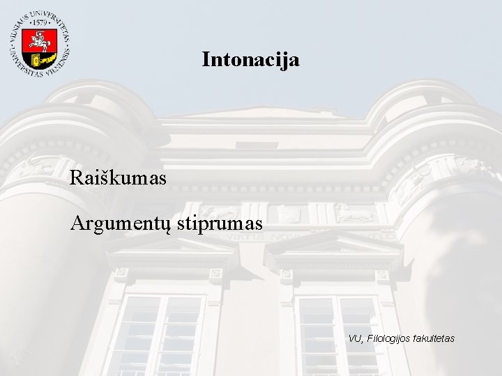 Intonacija Raiškumas Argumentų stiprumas VU, Filologijos fakultetas 