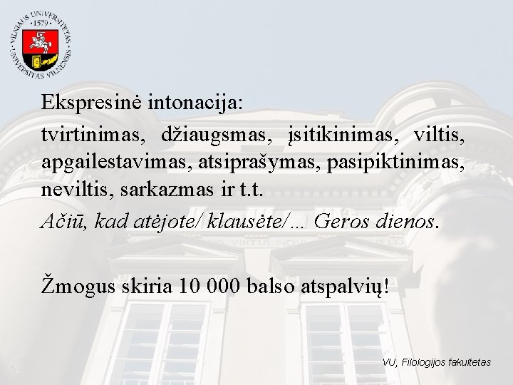 Ekspresinė intonacija: tvirtinimas, džiaugsmas, įsitikinimas, viltis, apgailestavimas, atsiprašymas, pasipiktinimas, neviltis, sarkazmas ir t. t.