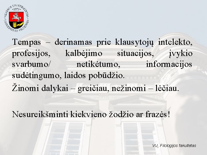 Tempas – derinamas prie klausytojų intelekto, profesijos, kalbėjimo situacijos, įvykio svarbumo/ netikėtumo, informacijos sudėtingumo,