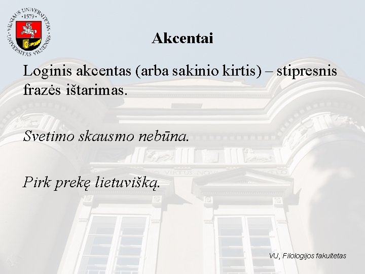 Akcentai Loginis akcentas (arba sakinio kirtis) – stipresnis frazės ištarimas. Svetimo skausmo nebūna. Pirk