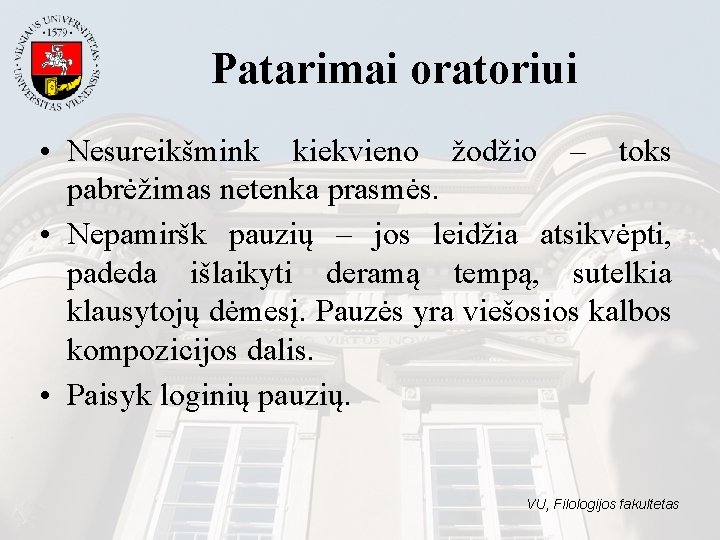 Patarimai oratoriui • Nesureikšmink kiekvieno žodžio – toks pabrėžimas netenka prasmės. • Nepamiršk pauzių