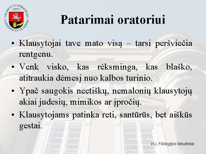 Patarimai oratoriui • Klausytojai tave mato visą – tarsi peršviečia rentgenu. • Venk visko,