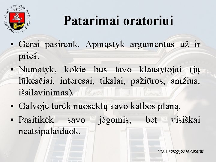 Patarimai oratoriui • Gerai pasirenk. Apmąstyk argumentus už ir prieš. • Numatyk, kokie bus