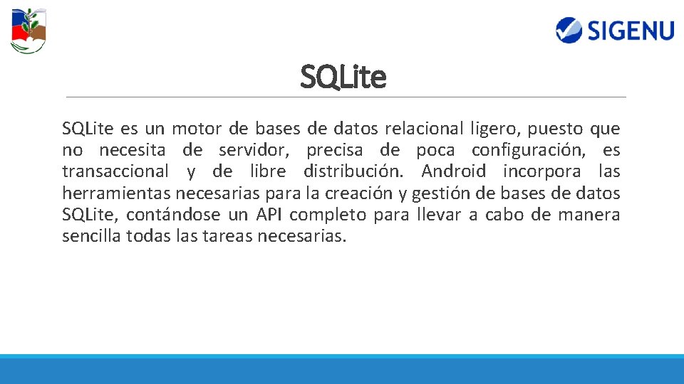 SQLite es un motor de bases de datos relacional ligero, puesto que no necesita SQLite es un motor de bases de datos relacional ligero, puesto que no necesita