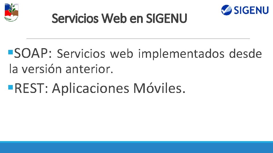 Servicios Web en SIGENU §SOAP: Servicios web implementados desde la versión anterior. §REST: Aplicaciones Servicios Web en SIGENU §SOAP: Servicios web implementados desde la versión anterior. §REST: Aplicaciones