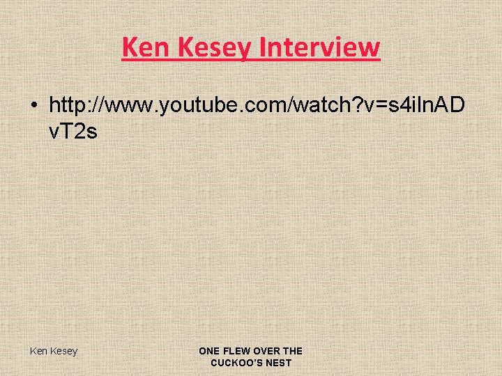 Ken Kesey Interview • http: //www. youtube. com/watch? v=s 4 iln. AD v. T