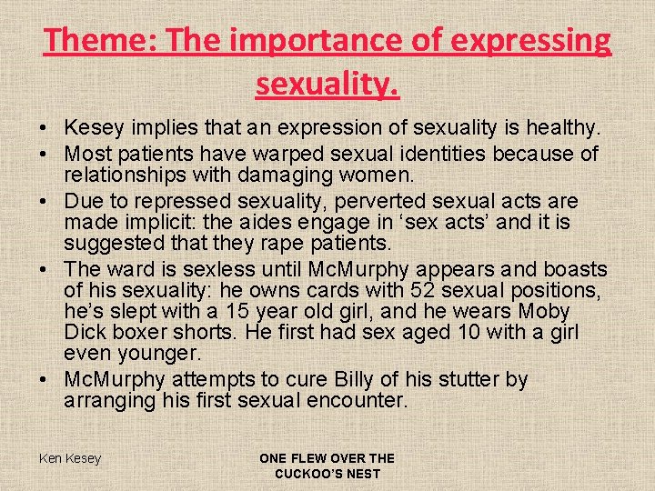 Theme: The importance of expressing sexuality. • Kesey implies that an expression of sexuality