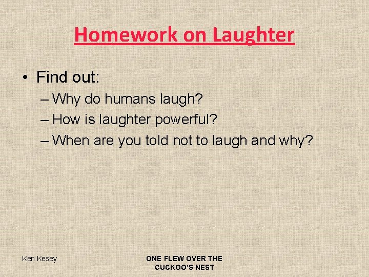 Homework on Laughter • Find out: – Why do humans laugh? – How is