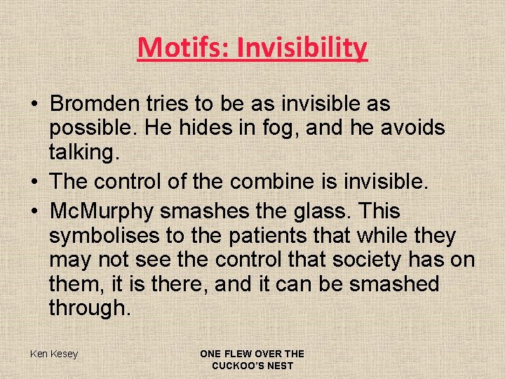 Motifs: Invisibility • Bromden tries to be as invisible as possible. He hides in