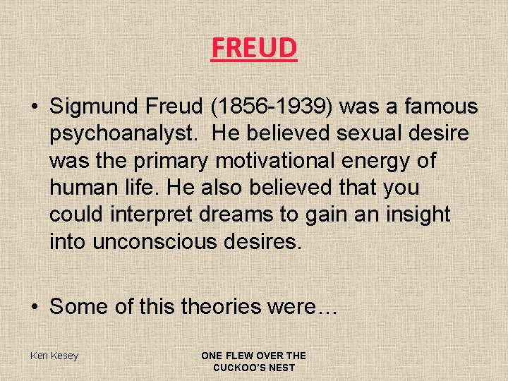 FREUD • Sigmund Freud (1856 -1939) was a famous psychoanalyst. He believed sexual desire