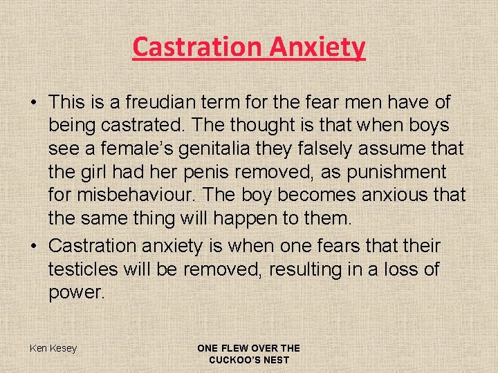Castration Anxiety • This is a freudian term for the fear men have of