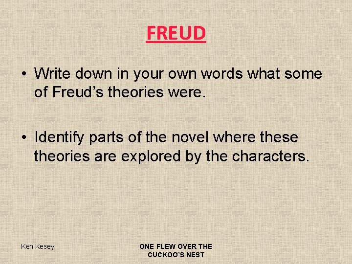 FREUD • Write down in your own words what some of Freud’s theories were.