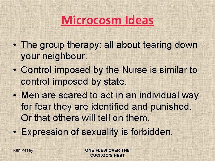 Microcosm Ideas • The group therapy: all about tearing down your neighbour. • Control