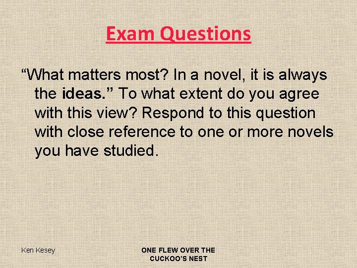 Exam Questions “What matters most? In a novel, it is always the ideas. ”
