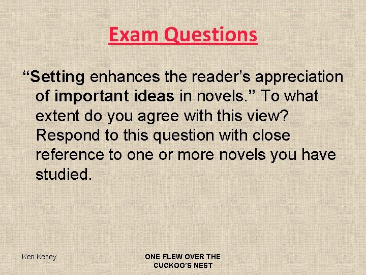 Exam Questions “Setting enhances the reader’s appreciation of important ideas in novels. ” To