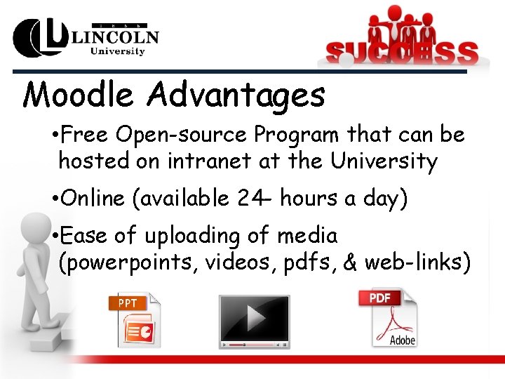 Moodle Advantages • Free Open-source Program that can be hosted on intranet at the