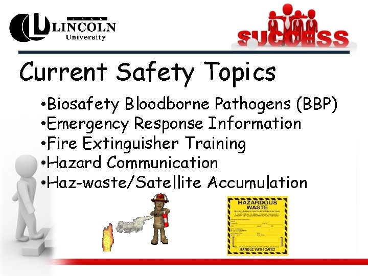 Current Safety Topics • Biosafety Bloodborne Pathogens (BBP) • Emergency Response Information • Fire