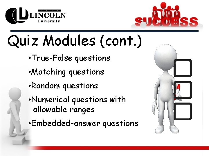 Quiz Modules (cont. ) • True-False questions • Matching questions • Random questions •