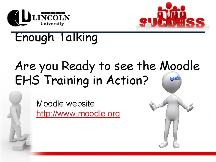 Enough Talking Are you Ready to see the Moodle EHS Training in Action? Moodle