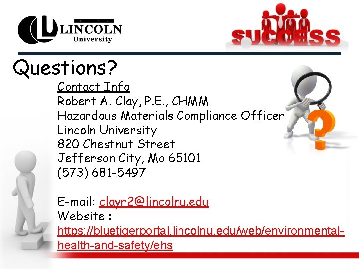 Questions? Contact Info Robert A. Clay, P. E. , CHMM Hazardous Materials Compliance Officer