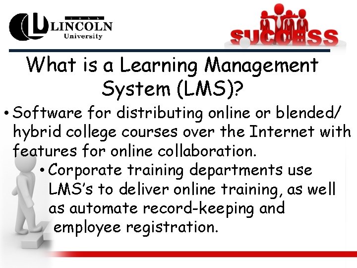 What is a Learning Management System (LMS)? • Software for distributing online or blended/