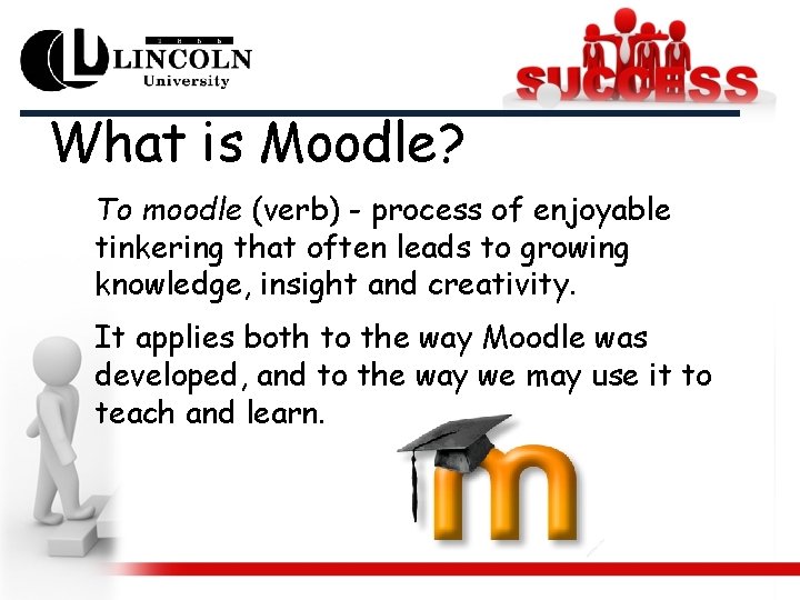 What is Moodle? To moodle (verb) - process of enjoyable tinkering that often leads