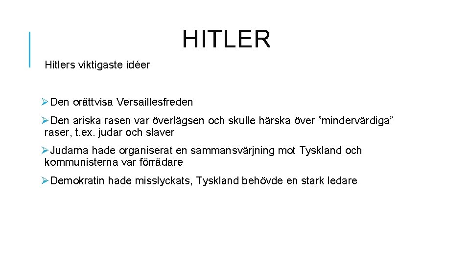 HITLER Hitlers viktigaste idéer ØDen orättvisa Versaillesfreden ØDen ariska rasen var överlägsen och skulle