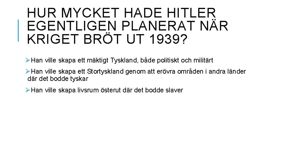 HUR MYCKET HADE HITLER EGENTLIGEN PLANERAT NÄR KRIGET BRÖT UT 1939? ØHan ville skapa