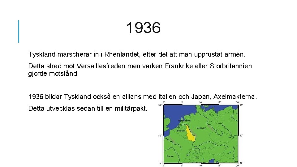 1936 Tyskland marscherar in i Rhenlandet, efter det att man upprustat armén. Detta stred