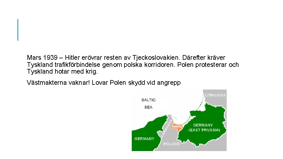 Mars 1939 – Hitler erövrar resten av Tjeckoslovakien. Därefter kräver Tyskland trafikförbindelse genom polska