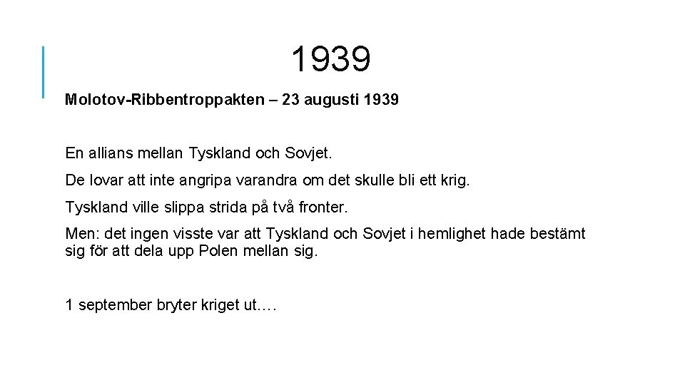 1939 Molotov-Ribbentroppakten – 23 augusti 1939 En allians mellan Tyskland och Sovjet. De lovar