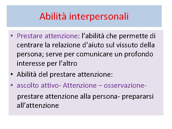 Abilità interpersonali • Prestare attenzione: l’abilità che permette di centrare la relazione d’aiuto sul