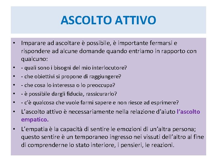 ASCOLTO ATTIVO • Imparare ad ascoltare è possibile, è importante fermarsi e rispondere ad