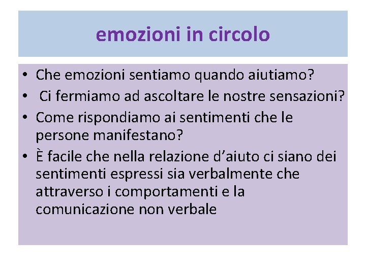 emozioni in circolo • Che emozioni sentiamo quando aiutiamo? • Ci fermiamo ad ascoltare