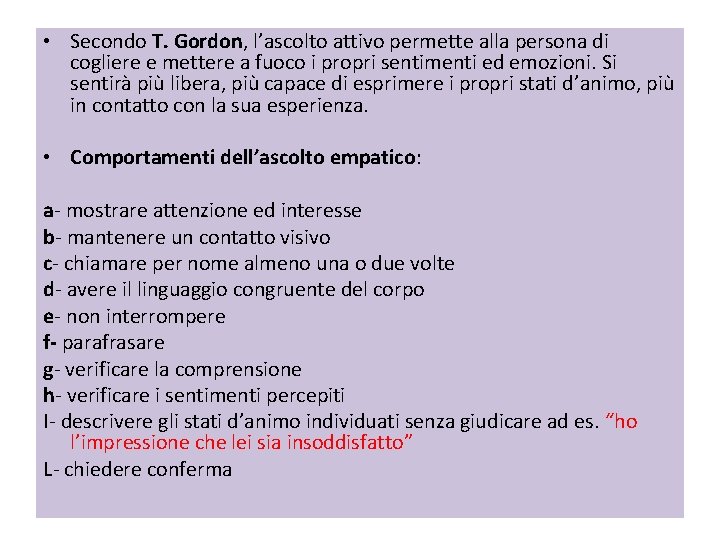  • Secondo T. Gordon, l’ascolto attivo permette alla persona di cogliere e mettere