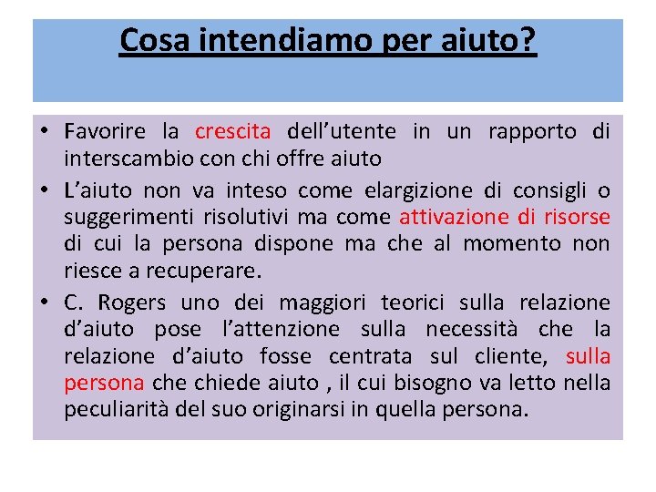 Cosa intendiamo per aiuto? • Favorire la crescita dell’utente in un rapporto di interscambio