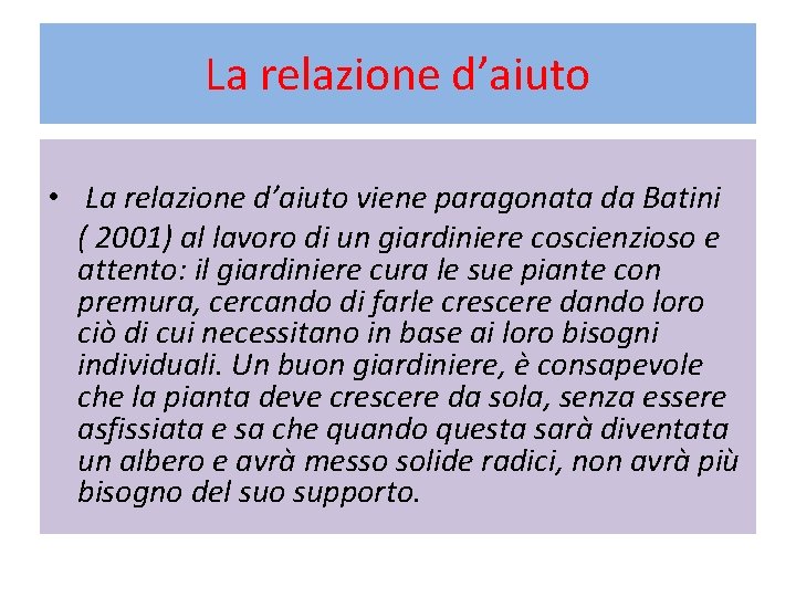 La relazione d’aiuto • La relazione d’aiuto viene paragonata da Batini ( 2001) al