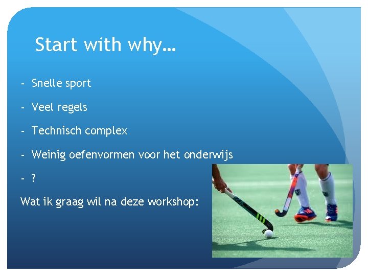 Start with why… - Snelle sport - Veel regels - Technisch complex - Weinig