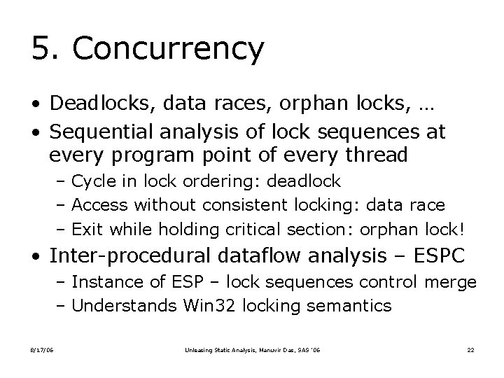 5. Concurrency • Deadlocks, data races, orphan locks, … • Sequential analysis of lock