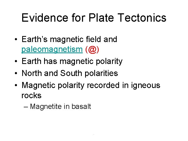 Evidence for Plate Tectonics • Earth’s magnetic field and paleomagnetism (@) • Earth has