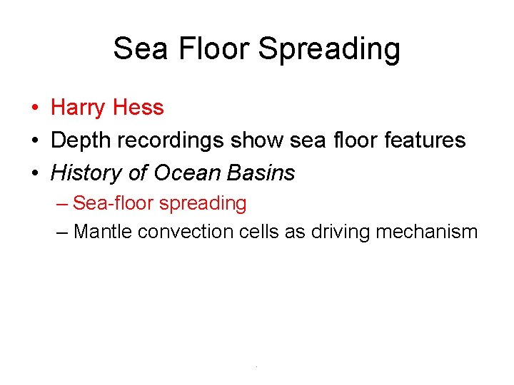 Sea Floor Spreading • Harry Hess • Depth recordings show sea floor features •