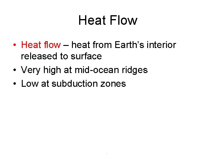 Heat Flow • Heat flow – heat from Earth’s interior released to surface •