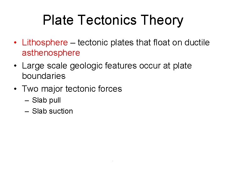 Plate Tectonics Theory • Lithosphere – tectonic plates that float on ductile asthenosphere •