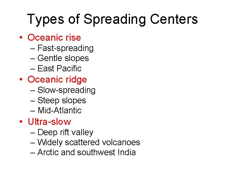 Types of Spreading Centers • Oceanic rise – Fast-spreading – Gentle slopes – East