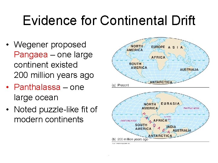 Evidence for Continental Drift • Wegener proposed Pangaea – one large continent existed 200