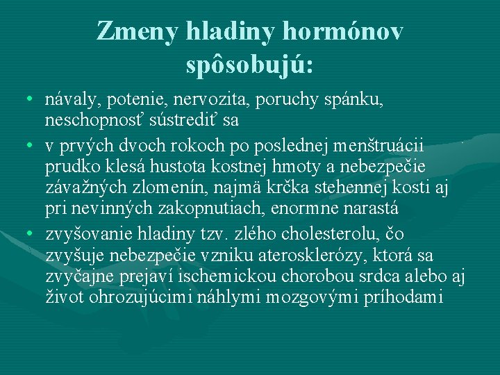 Zmeny hladiny hormónov spôsobujú: • návaly, potenie, nervozita, poruchy spánku, neschopnosť sústrediť sa •